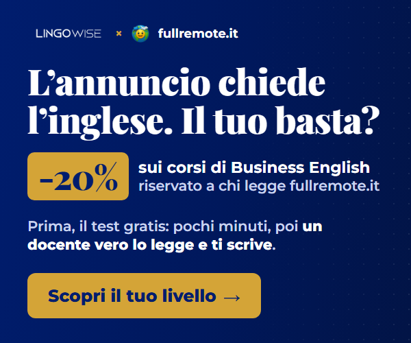 Lingowise: -20% sui corsi di Business English per chi legge fullremote.it. Scopri il tuo livello con il test gratuito.